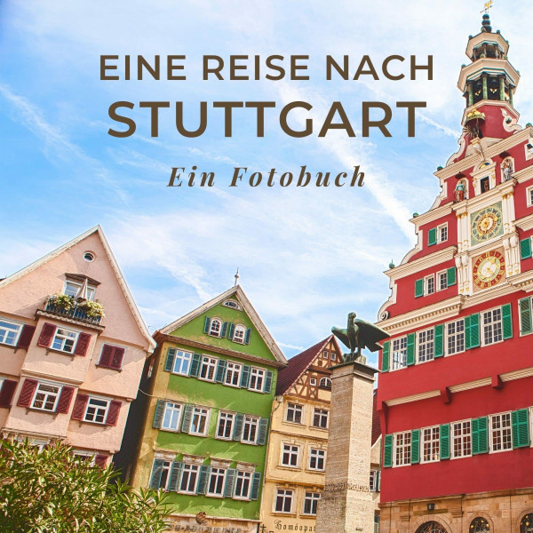 Eine Reise nach Stuttgart: Ein Fotobuch. Das perfekte Souvenir & Mitbringsel nach oder vor dem Urlaub. Statt Reiseführer, lieber diesen einzigartigen Bildband