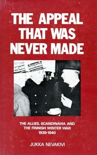 The Appeal That Was Never Made: Allies, Scandinavia and the Finnish War, 1939-40