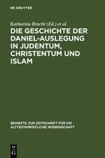 Die Geschichte der Daniel-Auslegung in Judentum, Christentum und Islam