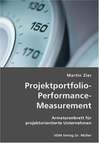 Projektportfolio-Performance-Measurement: Armaturenbrett für projektorientierte Unternehmen