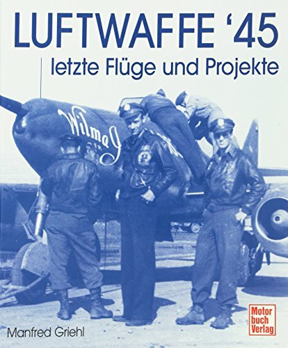 Luftwaffe '45: letzte Flüge und Projekte