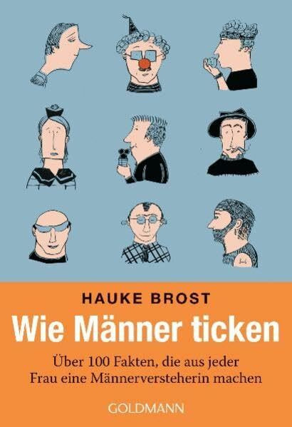Wie Männer ticken: Über 100 Fakten, die aus jeder Frau eine Männerversteherin machen