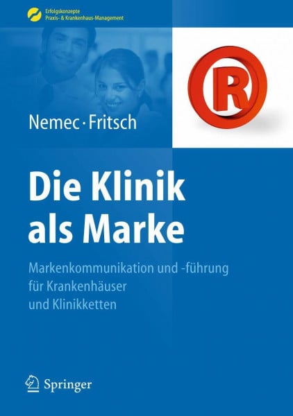 Die Klinik als Marke: Markenkommunikation und -führung für Krankenhäuser und Klinikketten (Erfolgskonzepte Praxis- & Krankenhaus-Management)