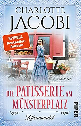 Die Patisserie am Münsterplatz – Zeitenwandel (Die Kuchenkönigin von Straßburg 1): Roman | Historische Familiensaga – Zuckersüße Unterhaltung aus dem Elsass