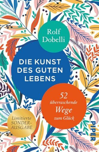 Die Kunst des guten Lebens: 52 überraschende Wege zum Glück