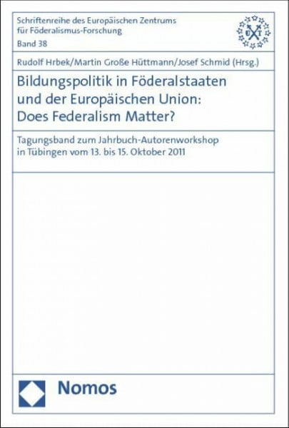 Bildungspolitik in Föderalstaaten und der Europäischen Union: Does Federalism Matter?: Tagungsband zum Jahrbuch-Autorenworkshop in Tübingen vom 13. ... Zentrums für Föderalismus-Forschung)