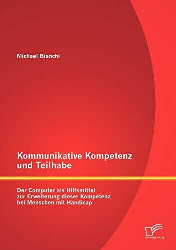 Kommunikative Kompetenz und Teilhabe: Der Computer als Hilfsmittel zur Erweiterung dieser Kompetenz bei Menschen mit Handicap