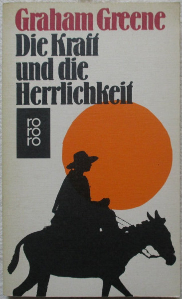 Die Kraft und die Herrlichkeit. Roman