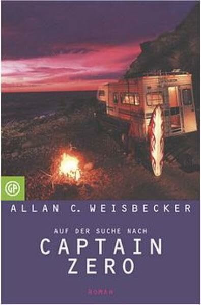 Auf der Suche nach Captain Zero. Der Trip eines Surfers bis ans Ende der Straße.: Der Trip eines Surfers bis ans Ende der Straße. Roman. Aus d. Amerikan. v. Rolf Chudoba