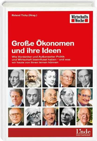 Große Ökonomen und ihre Ideen: Wie Vordenker und Außenseiter Politik und Wirtschaft beeinflusst haben - und was wir heute von ihnen lernen können (WirtschaftsWoche-Sachbuch)