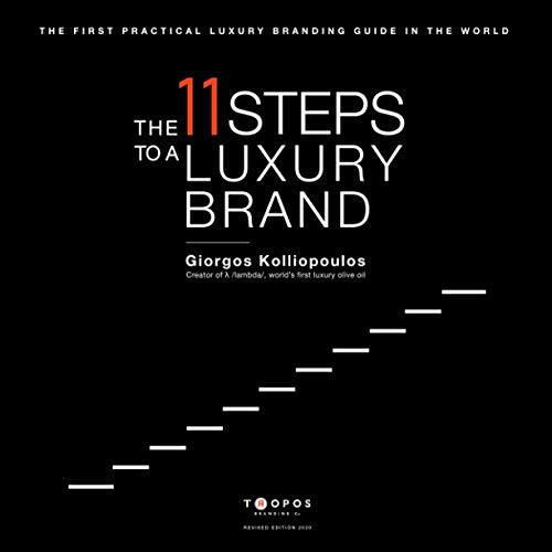 The 11 Steps to a Luxury Brand: The First Practical Luxury Branding Guide in the World