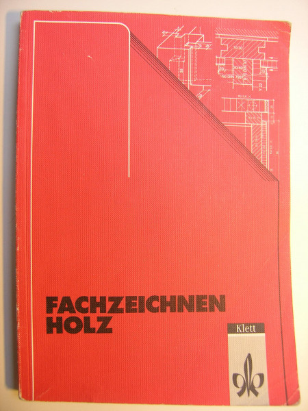Fachzeichnen Holz. Grundstufe - Fachstufe 1 - Fachstufe 2