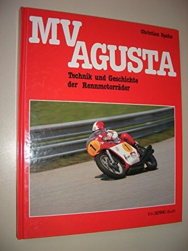 MV Agusta. Technik und Geschichte der Rennmotorräder