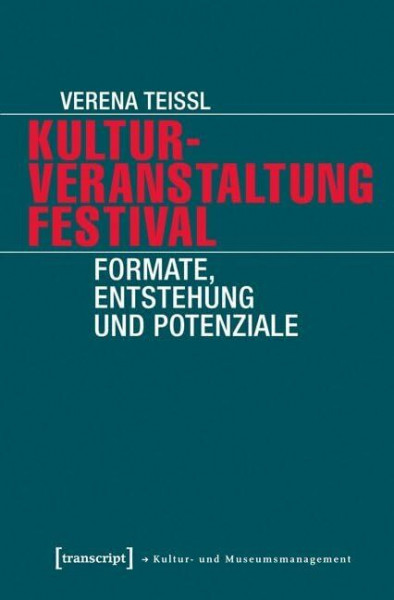 Kulturveranstaltung Festival: Formate, Entstehung und Potenziale (Schriften zum Kultur- und Museumsmanagement)