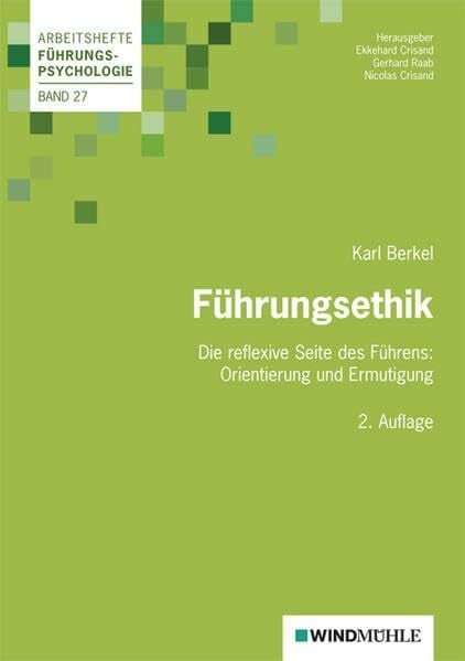 Führungsethik: Die reflexive Seite des Führens: Orientierung und Ermutigung (Arbeitshefte Führungspsychologie)