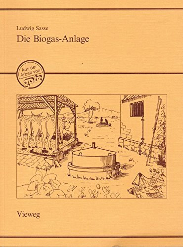Die Biogasanlage: Entwurf und Details einfacher Anlagen