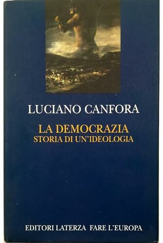 La democrazia. Storia di un'ideologia (Fare l'Europa)