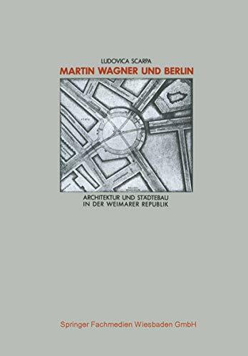 Martin Wagner und Berlin. Architektur und Städtebau in der Weimarer Republik. (Schriften des Deutschen Architekturmuseums zur Architekturgeschichte und Architekturtheorie)