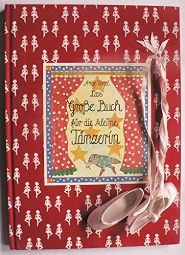 Das Große Buch für die kleine Tänzerin (Kreativ- und Sachbücher) Das Große Buch für die kleine Tänzerin (Kreativ- und Sachbücher)