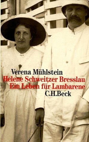 Helene Schweitzer Bresslau. Ein Leben für Lambarene.