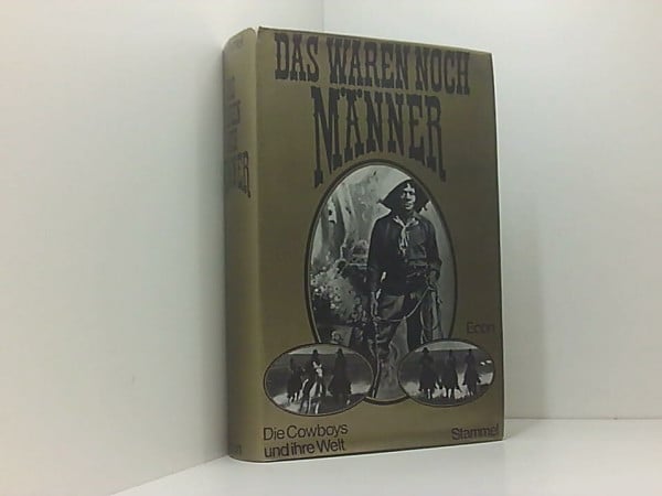 Das waren noch Männer. Die Cowboys und ihre Welt