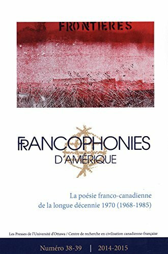 Francophonies d'Amérique 38-39: La Poésie Franco-Canadienne de la Longue Décennie de 1970 (1968-1985)