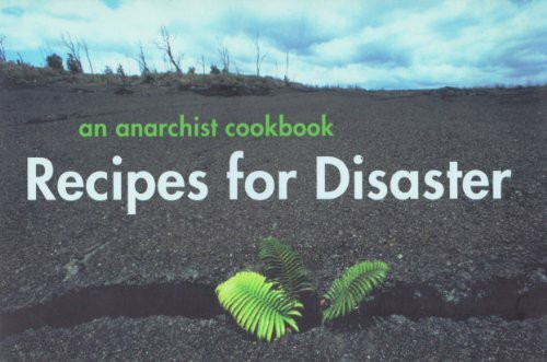 Recipes For Disaster: An Anarchist Cookbook A Moveable Feast
