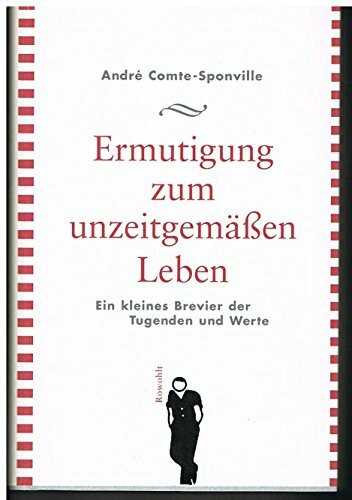 Ermutigung zum unzeitgemäßen Leben: Ein kleines Brevier der Tugenden und Werte