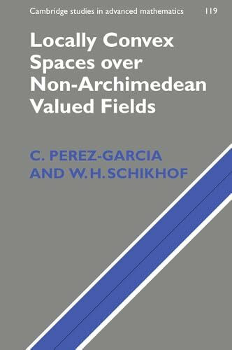 Locally Convex Spaces over Non-Archimedean Valued Fields (Cambridge Studies in Advanced Mathematics) (Cambridge Studies in Advanced Mathematics, 119, Band 119)