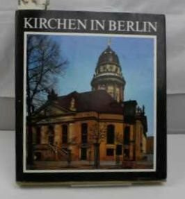 Kirchen in Berlin. Von St. Nikolai bis zum Gemeindezentrum "Am Fennpfuhl"