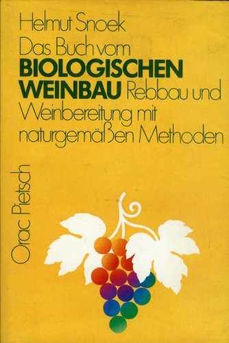 Das Buch vom biologischen Weinbau: Rebbau und Weinbereitung mit naturgemässen Methoden