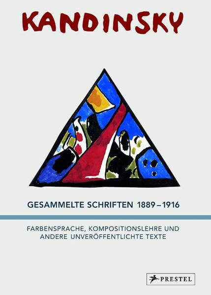 Wassily Kandinsky - Gesammelte Schriften 1889-1916: Farbensprache, Kompositionslehre und andere unveröffentlichte Texte