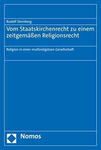 Vom Staatskirchenrecht zu einem zeitgemäßen Religionsrecht: Religion in einer multireligiösen Gesellschaft