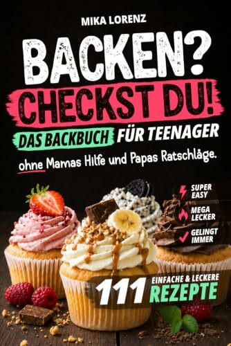 Backen? Checkst Du! Das Backbuch für Teenager mit 111 einfachen & leckeren Rezepten ohne Mamas Hilfe und Papas Ratschläge. Geniales Geschenk für Jungen & Mädchen