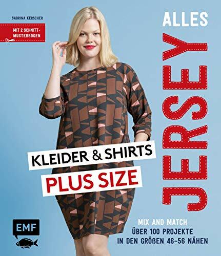 Alles Jersey – Kleider und Shirts Plus Size – Mix and Match: Schnittteile kombinieren: Über 100 Projekte in den Größen 46–56 nähen – Mit 2 Schnittmusterbogen Alles Jersey – Kleider und Shirts Plus Size – Mix and Match: Schnittteile kombinieren: Über 100 Projekte in den Größen 46–56 nähen – Mit 2 Schnittmusterbogen