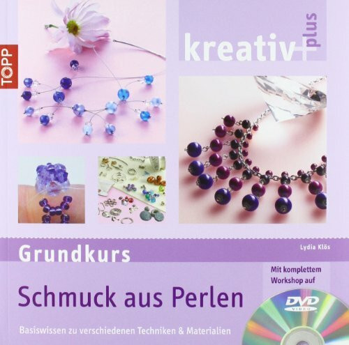 Grundkurs Schmuck aus Perlen, m. DVD: Basiswissen zu verschiedenen Techniken & Materialien. Mit komplettem Workshop auf DVD