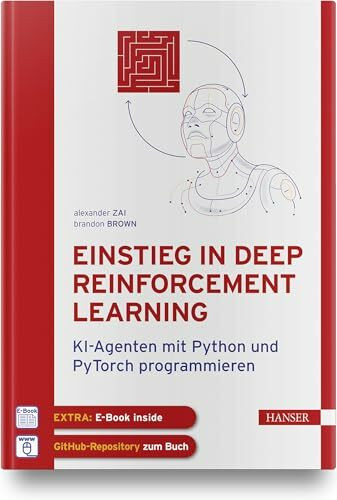 Einstieg in Deep Reinforcement Learning: KI-Agenten mit Python und PyTorch programmieren. Inkl. E-Book