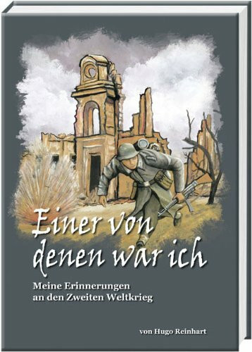 Einer von denen war ich - Meine Erinnerungen an den Zweiten Weltkrieg