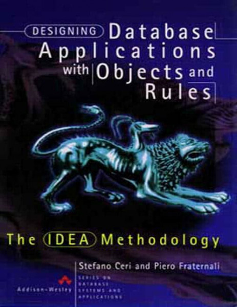 Designing Database Applications with Objects and Rule: The IDEA Methodology (Series on Database Systems and Applications)