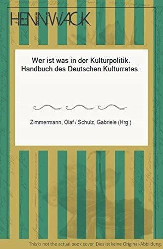 Wer ist was in der Kulturpolitik: Handbuch des Deutschen Kulturrates