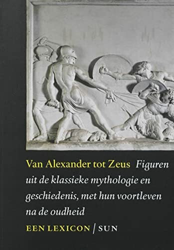 Van Alexander tot Zeus: figuren uit de klassieke mythologie en geschiedenis, met hun voortleven na de Oudheid