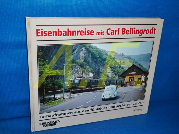 Eisenbahnreise mit Carl Bellingrodt: Farbaufnahmen aus den frühen fünfziger und sechziger Jahren
