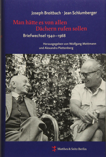 Man hätte es von allen Dächern rufen sollen: Briefwechsel zwischen Joseph Breitbach und Jean Schlumberger