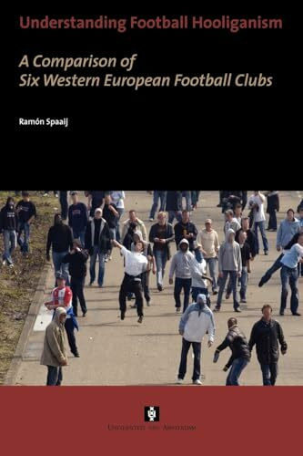 Understanding Football Hooliganism: A Comparison of Six Western European Football Clubs (Aup Dissertation)