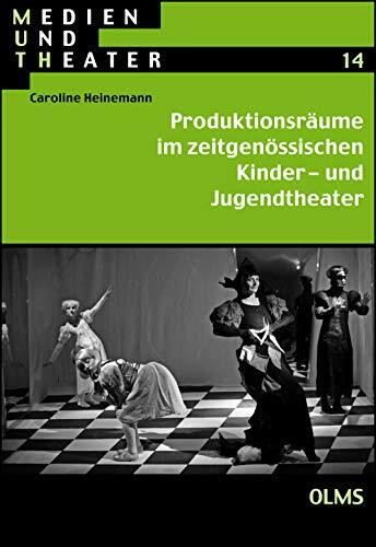 Produktionsräume im zeitgenössischen Kinder- und Jugendtheater (Medien und Theater)