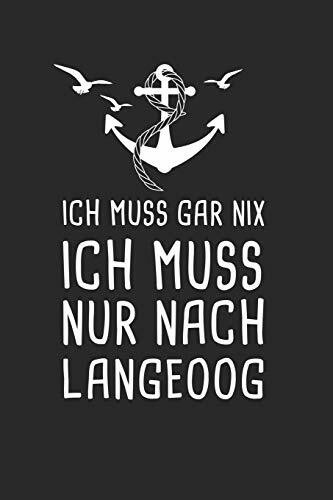 Ich Muss Gar Nix Ich Muss Nur Nach Langeoog: Nordsee Reisetagebuch zum Selberschreiben & Gestalten von Erinnerungen, Notizen als Reisegeschenk/Abschiedsgeschenk