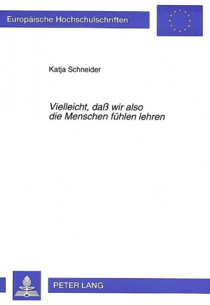 «Vielleicht, daß wir also die Menschen fühlen lehren»