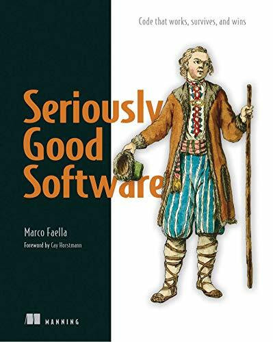 Faella, M: Seriously Good Software: Code that works, survives, and wins