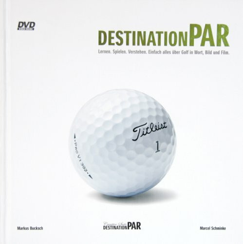 Destination Par. Lernen, Spielen, Verstehen: Einfach alles über Golf in Wort, Bild und Film
