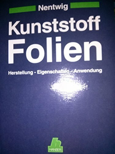 Kunststoff-Folien: Herstellung - Eigenschaften - Anwendung